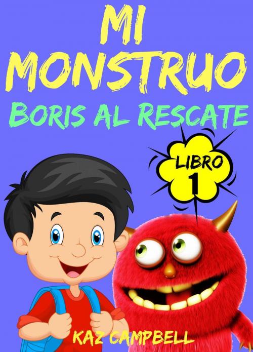 Cover of the book Mi Monstruo - Libro 1 - Boris al Rescate by Kaz Campbell, How To Help Children