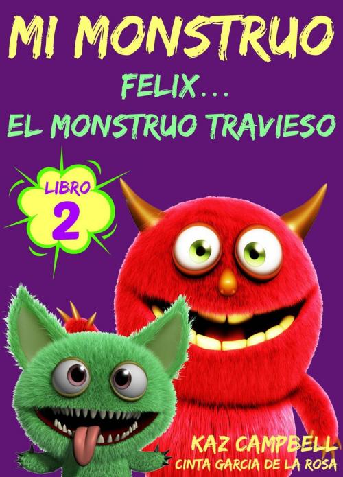 Cover of the book Mi Monstruo - Libro 2 - Félix... el Monstruo Travieso by Kaz Campbell, KC Global Enterprises