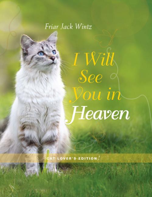 Cover of the book I Will See You in Heaven (Cat Lover's Edition) by Jack Wintz, Paraclete Press
