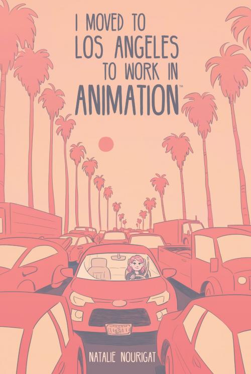 Cover of the book I Moved to Los Angeles to Work in Animation by Natalie Nourigat, BOOM! Box