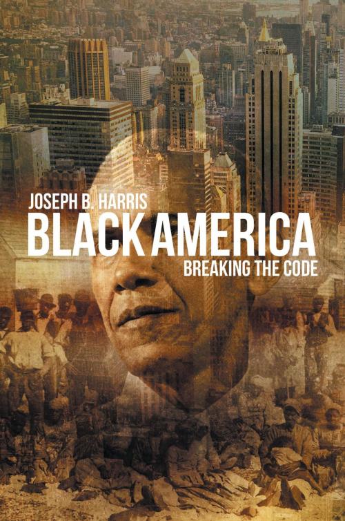 Cover of the book Black America Breaking The Code by Joseph B. Harris, Westwood Books Publishing LLC