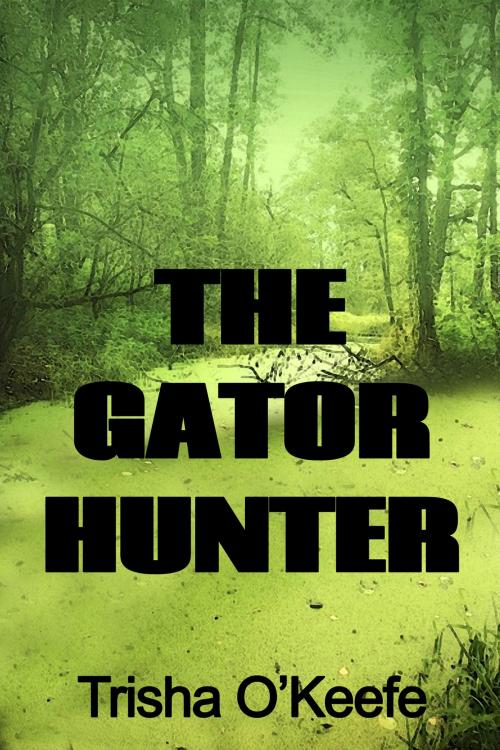 Cover of the book The Gator Hunter by Trisha O'Keefe, Black Opal Books