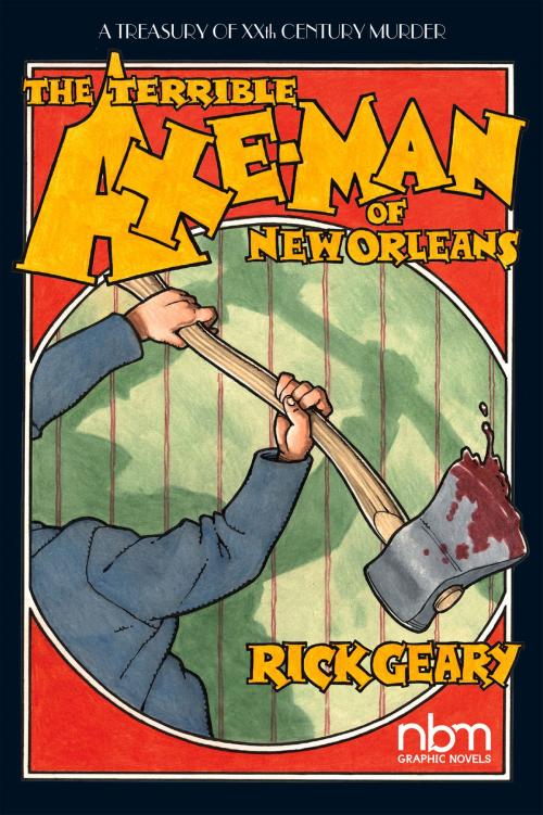 Cover of the book The Terrible Axe-Man of New Orleans by Rick Geary, NBM Publishing