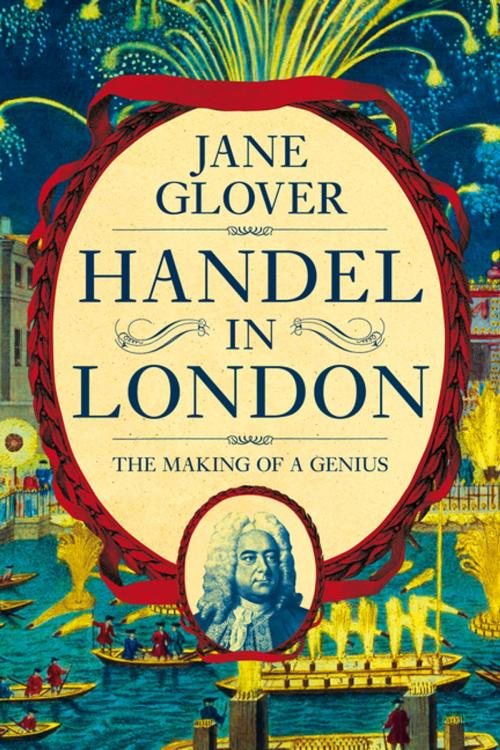 Cover of the book Handel in London: The Making of a Genius by Jane Glover, Pegasus Books