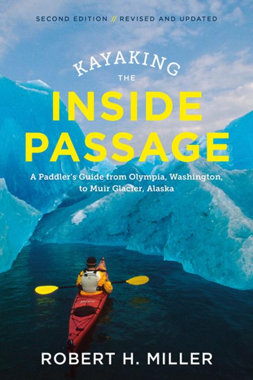 Cover of the book Kayaking the Inside Passage: A Paddler?s Guide from Puget Sound, Washington, to Glacier Bay, Alaska (Second Edition) by Robert H. Miller, Countryman Press