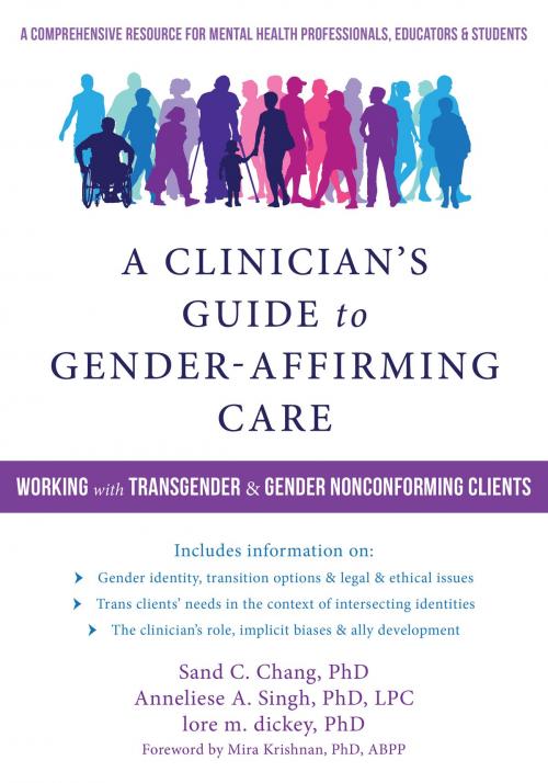 Cover of the book A Clinician's Guide to Gender-Affirming Care by Sand C. Chang, PhD, Anneliese A. Singh, PhD, LPC, lore m. dickey, PhD, New Harbinger Publications