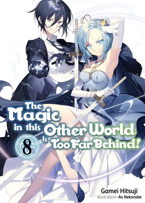 Cover of the book The Magic in this Other World is Too Far Behind! Volume 8 by Gamei Hitsuji, J-Novel Club
