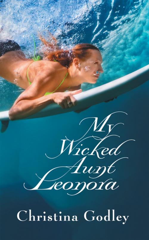 Cover of the book My Wicked Aunt Leonora by Christina Godley, AuthorHouse UK