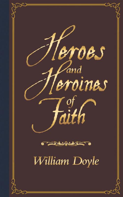 Cover of the book Heroes and Heroines of Faith by William Doyle, AuthorHouse UK
