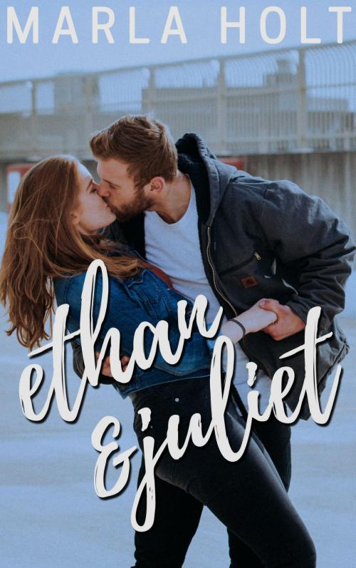 Cover of the book Ethan & Juliet by Marla Holt, Marla Holt