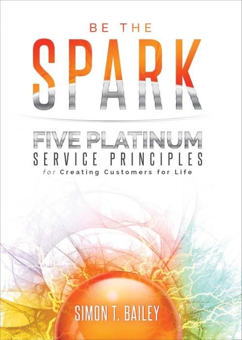 Cover of the book Be the Spark by Simon T. Bailey, Simon T. Bailey International, Inc.