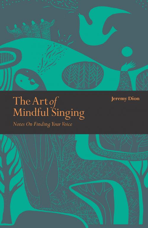 Cover of the book The Art of Mindful Singing by Jeremy Dion, Leaping Hare Press