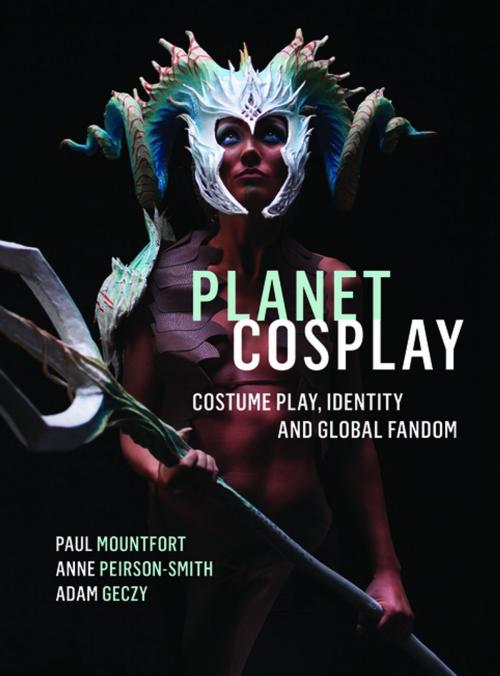 Cover of the book Planet Cosplay by Paul Mountfort, Anne Peirson-Smith, Adam Geczy, Intellect Books Ltd