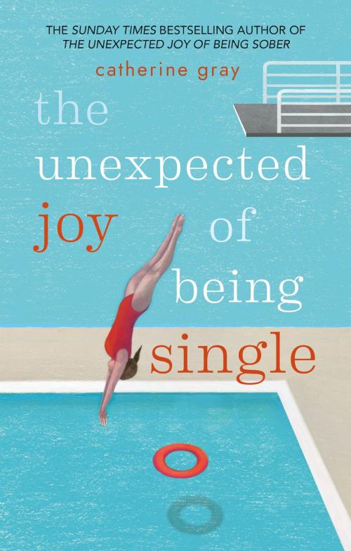 Cover of the book The Unexpected Joy of Being Single by Catherine Gray, Octopus Books