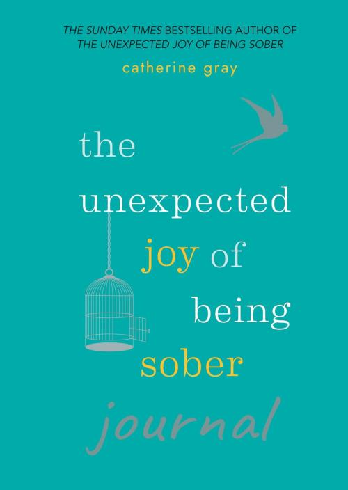 Cover of the book The Unexpected Joy of Being Sober Journal by Catherine Gray, Octopus Books