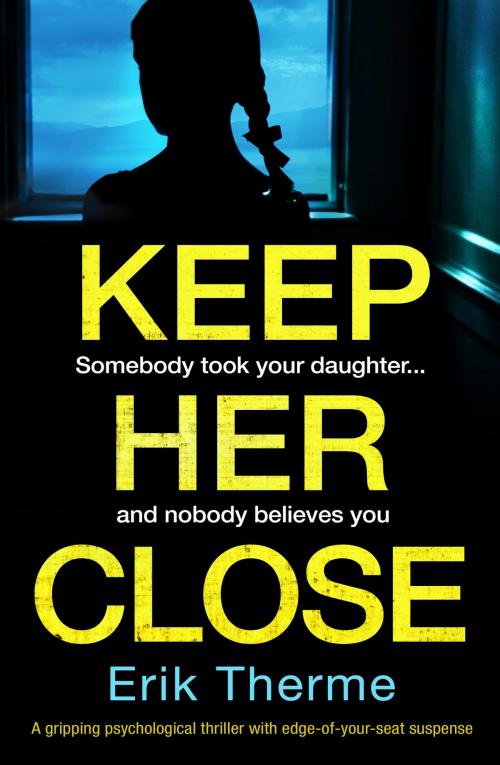 Cover of the book Keep Her Close by Erik Therme, Bookouture