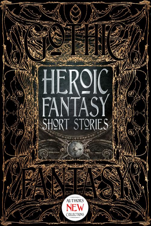 Cover of the book Heroic Fantasy Short Stories by Flame Tree Studio, M. Elizabeth Ticknor, Kate O'Connor, Flame Tree Publishing