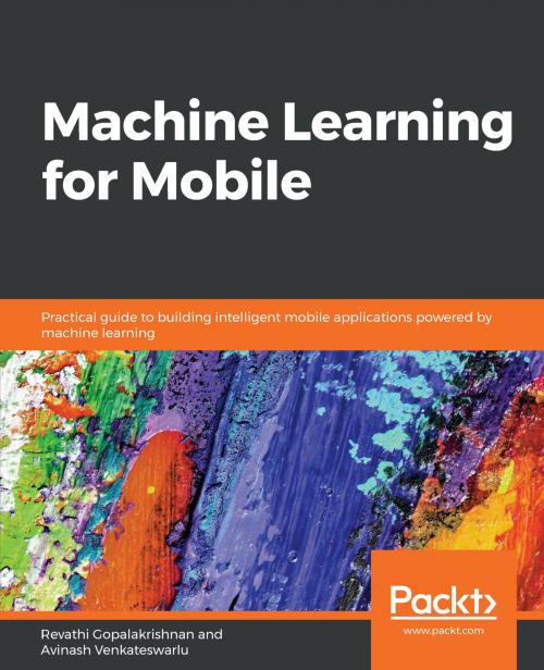 Cover of the book Machine Learning for Mobile by Revathi Gopalakrishnan, Avinash Venkateswarlu, Packt Publishing