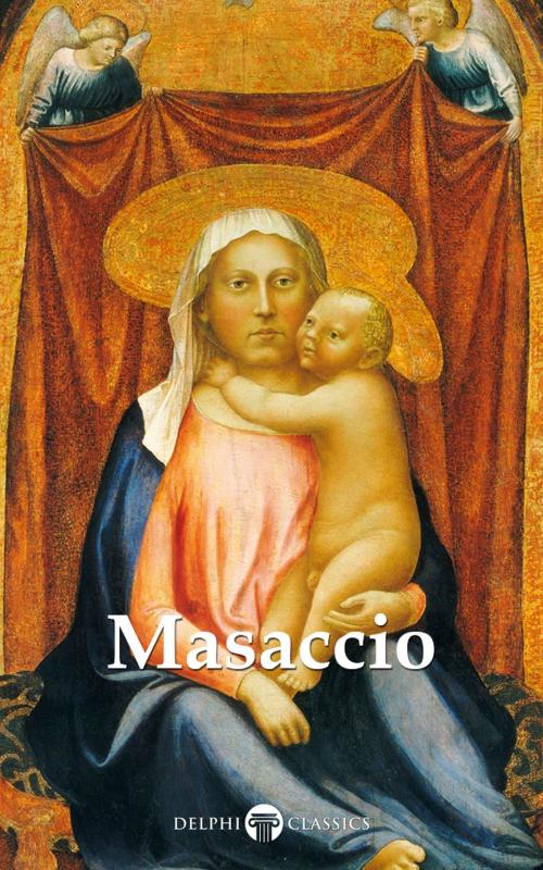 Cover of the book Delphi Complete Works of Masaccio (Illustrated) by Masaccio, Peter Russell, Delphi Classics Ltd
