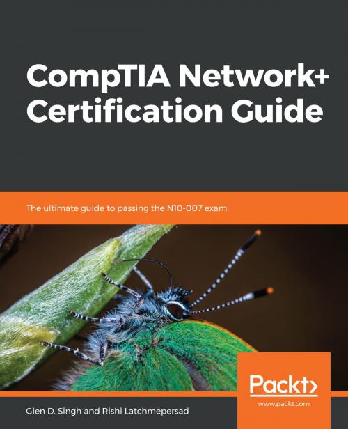 Cover of the book CompTIA Network+ Certification Guide by Glen D. Singh, Rishi Latchmepersad, Packt Publishing