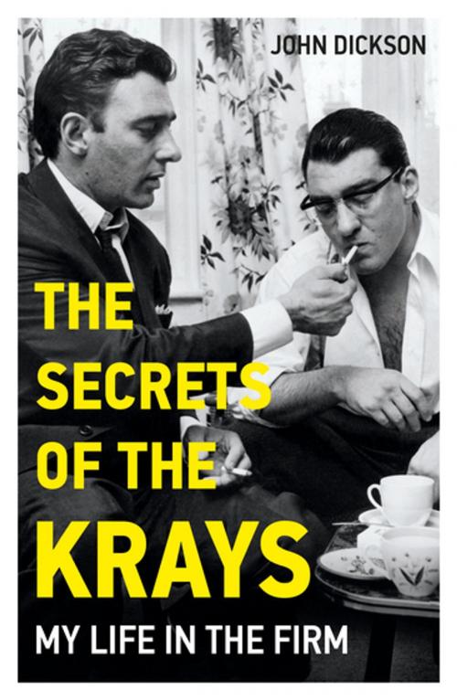 Cover of the book The Secrets of The Krays - My Life in The Firm by John Dickson, John Blake Publishing