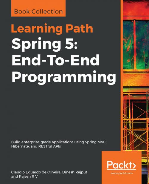 Cover of the book Spring 5: End-To-End Programming by Claudio Eduardo de Oliveira, Dinesh Rajput, Rajesh R V, Packt Publishing