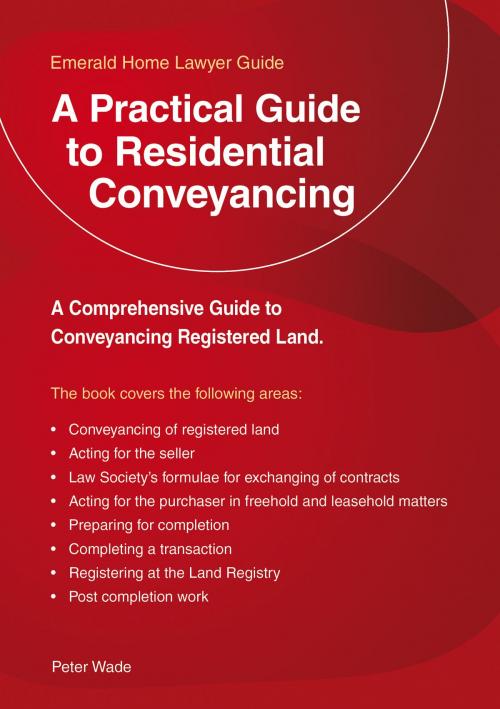 Cover of the book A Practical Guide To Residential Conveyancing by Peter Wade, Straightforward Publishing