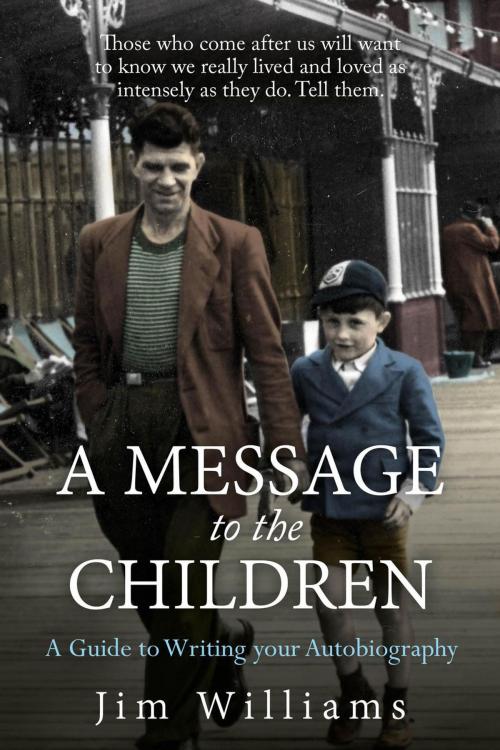 Cover of the book A Message to the Children: A Guide to Writing Your Autobiography by Jim Williams, Marble City Publishing
