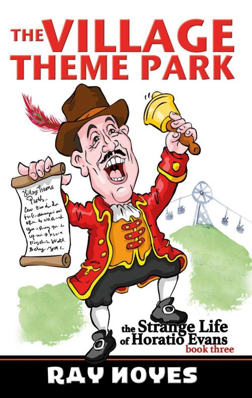Cover of the book The Village Theme Park by RAY NOYES, Wordcatcher Publishing