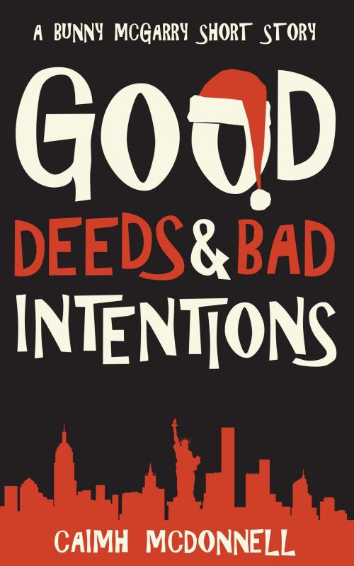 Cover of the book Good Deeds and Bad Intentions by Caimh McDonnell, McFori Ink Ltd