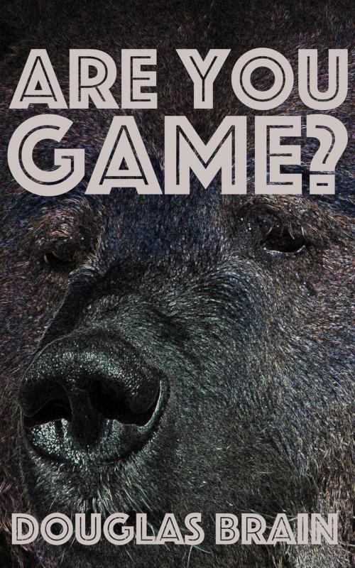 Cover of the book Are You Game? by Douglas Brain, Darker Waters LTD