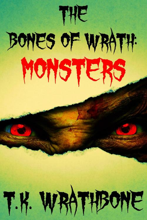 Cover of the book The Bones of Wrath: Monsters by T.K. Wrathbone, Royal Star Publishing