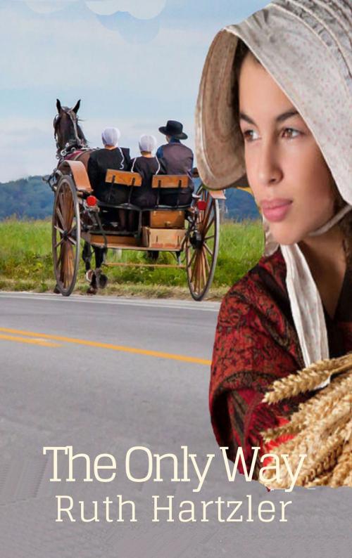 Cover of the book The Only Way by Ruth Hartzler, Amish Romance Books