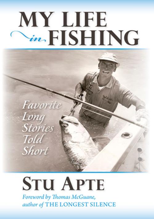 Cover of the book My Life in Fishing by Stu Apte, Stonefly Press