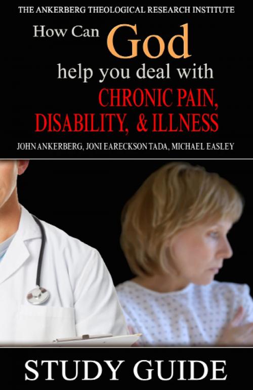 Cover of the book How Can God Help You Deal With Chronic Pain, Disability, and Illness? by John Ankerberg, Joni Eareckson Tada, Michael Easley, John Ankerberg
