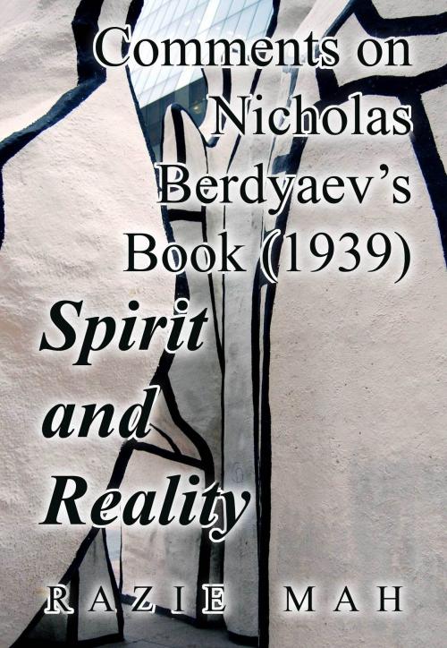 Cover of the book Comments on Nicholas Berdyaev's Book (1939) Spirit and Reality by Razie Mah, Razie Mah