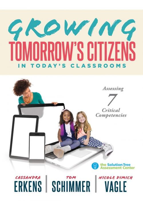 Cover of the book Growing Tomorrow's Citizens in Today's Classrooms by Cassandra Erkens, Tom Schimmer, Nicole Dimich Vagle, Solution Tree Press