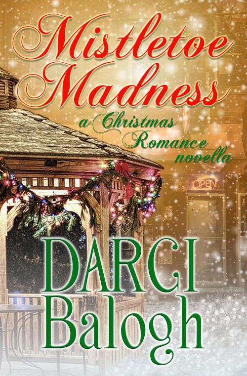 Cover of the book Mistletoe Madness by Darci Balogh, Knowhere Media