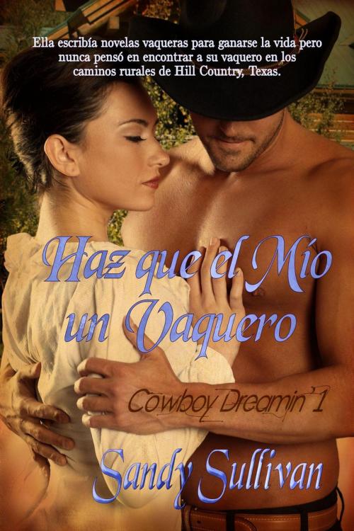 Cover of the book Haz que el mio un vaquero by Sandy Sullivan, Sandy Sullivan