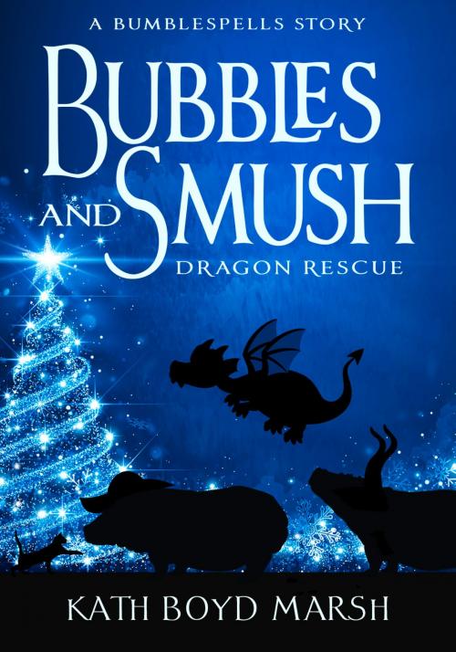 Cover of the book Bubbles and Smush, Dragon Rescue by Kath Boyd Marsh, CBAY Books