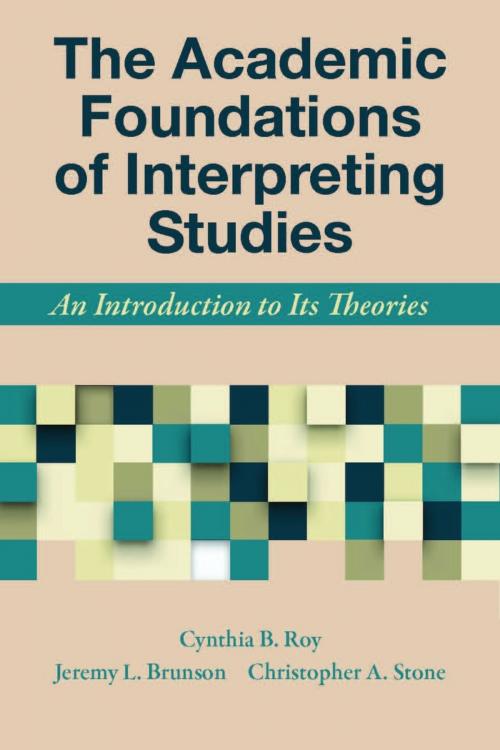 Cover of the book The Academic Foundations of Interpreting Studies by Cynthia B. Roy, Jeremy L. Brunson, Christopher A. Stone, Gallaudet University Press