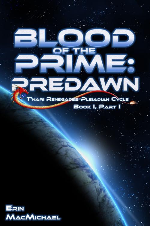 Cover of the book Blood of the Prime: Predawn (T'nari Renegades--Pleiadian Cycle, Book I, Part I) by Erin MacMichael, Reality Raiders Press