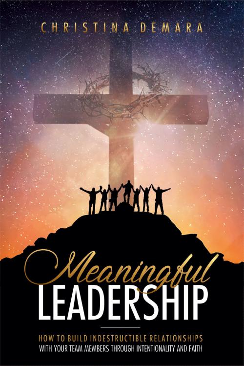 Cover of the book Meaningful Leadership by Christina DeMara, DeMara-Kirby & Associate, LLC.