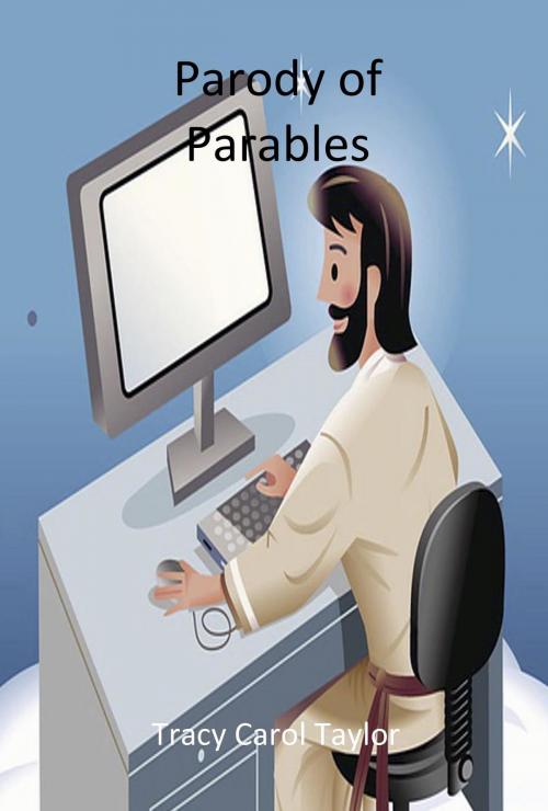 Cover of the book Parody of Parables by Tracy Carol Taylor, Prince of Pages, Inc.