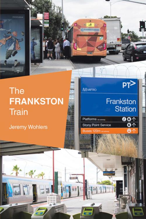 Cover of the book The Frankston Train by Jeremy Wohlers, Xlibris AU