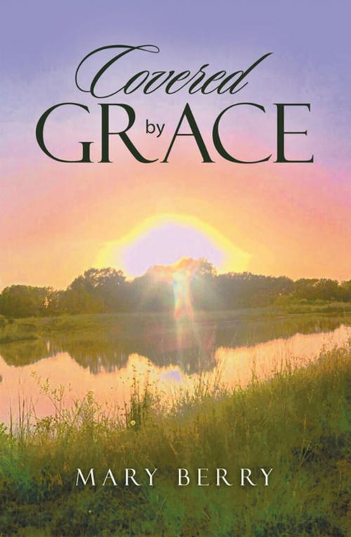 Cover of the book Covered by Grace by Mary Berry, Xlibris US