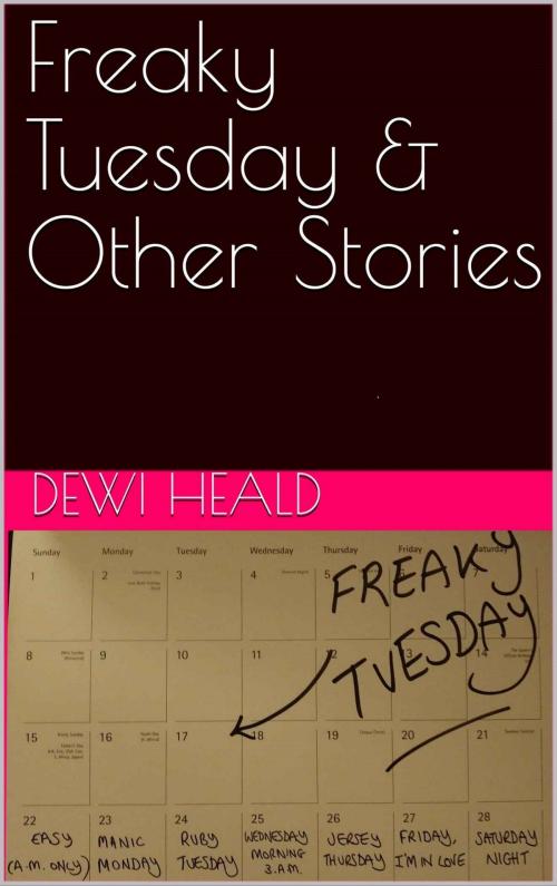 Cover of the book Freaky Tuesday & Other Stories by Dewi Heald, Dewi Heald