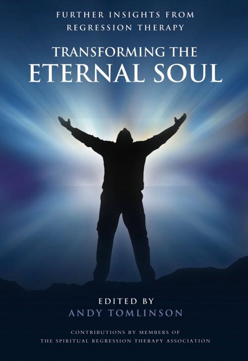 Cover of the book Transforming the Eternal Soul by Andy Tomlinson, Spiritual Regression Therapy Association