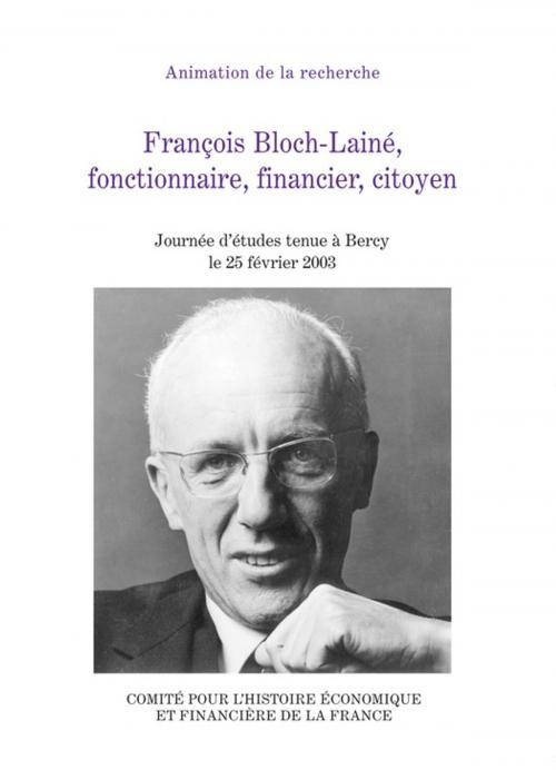 Cover of the book François Bloch-Lainé, fonctionnaire, financier, citoyen by Collectif, Institut de la gestion publique et du développement économique