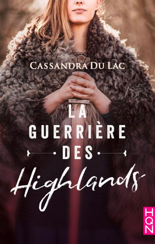 Cover of the book La guerrière des Highlands by Cassandra Du Lac, Harlequin